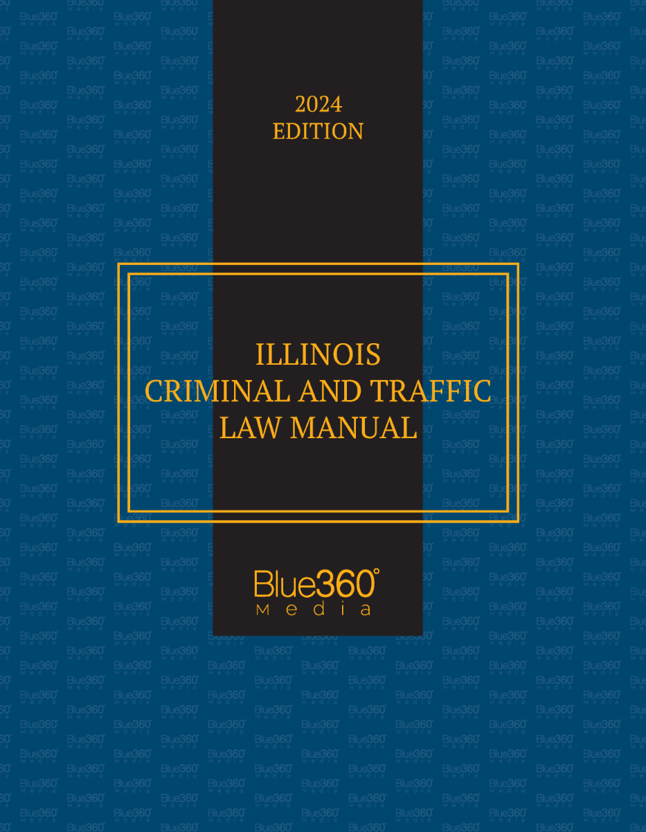 Illinois Criminal & Traffic Law Manual: 2024 Edition