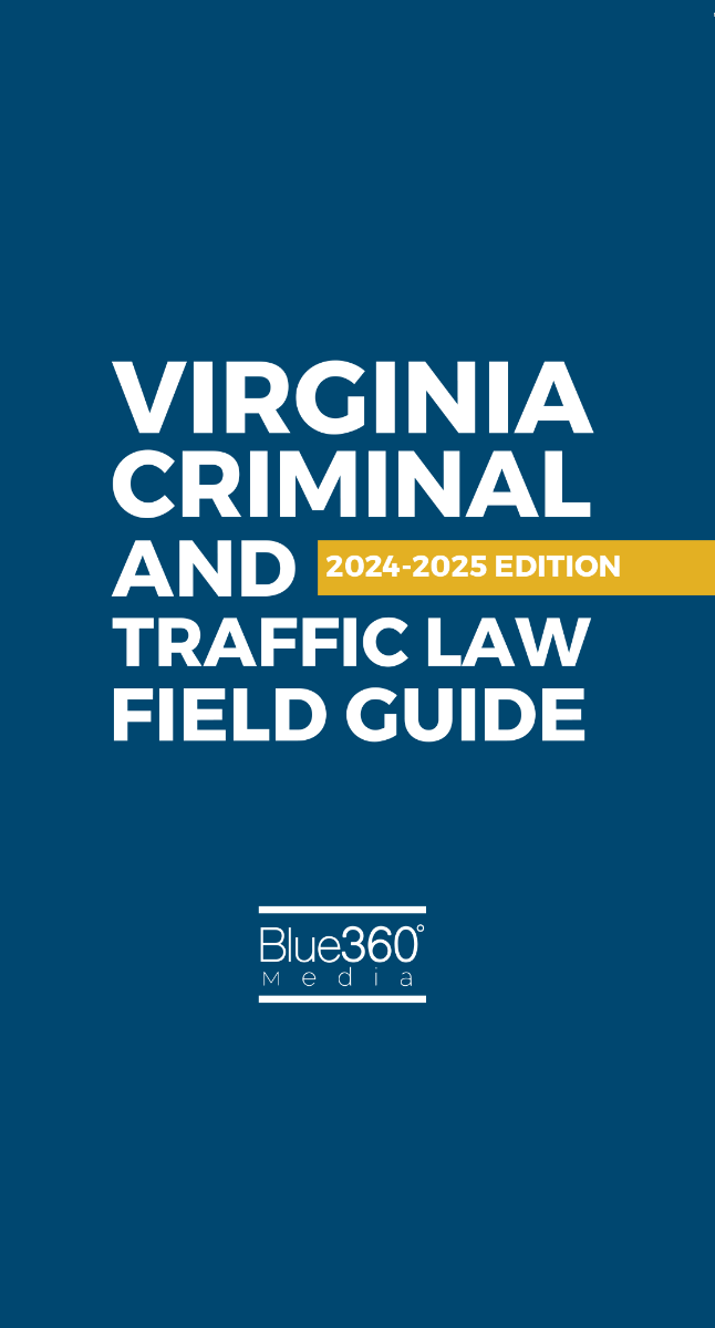 Virginia Criminal and Traffic Law Field Guide: 2024-2025 Ed.