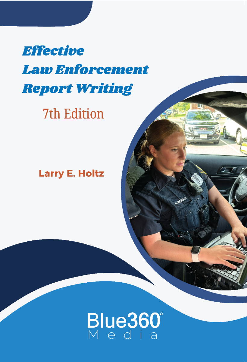 Effective Law Enforcement Report Writing: 7th Ed.